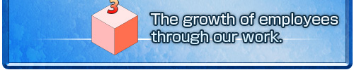 3:The growth of employees through our work.